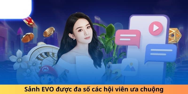 Sảnh EVO được đa số các hội viên ưa chuộng