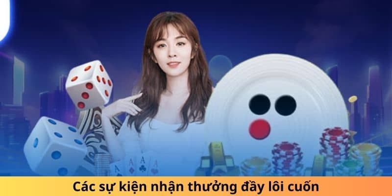 Các sự kiện nhận thưởng đầy lôi cuốn