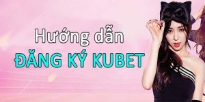 Hướng dẫn đăng ký Kubet