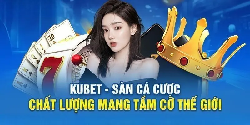 Nhà cái Kubet luôn hướng tới mục tiêu phát triển bền vững vươn tầm thế giới