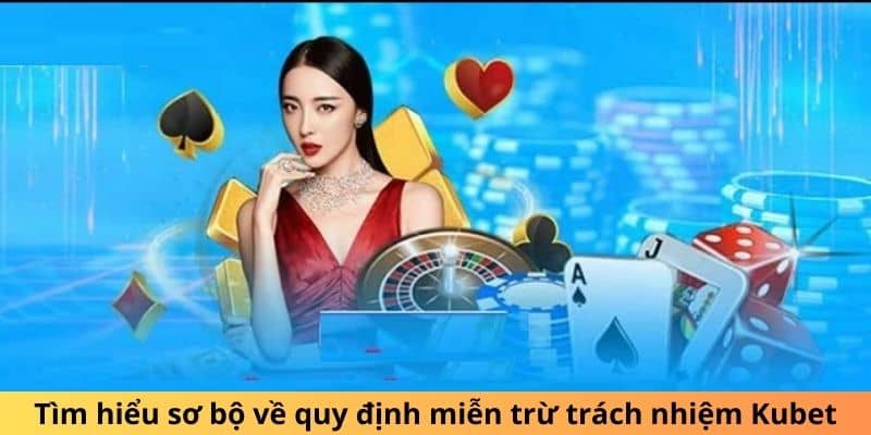 Tìm hiểu sơ bộ về quy định miễn trừ trách nhiệm Kubet