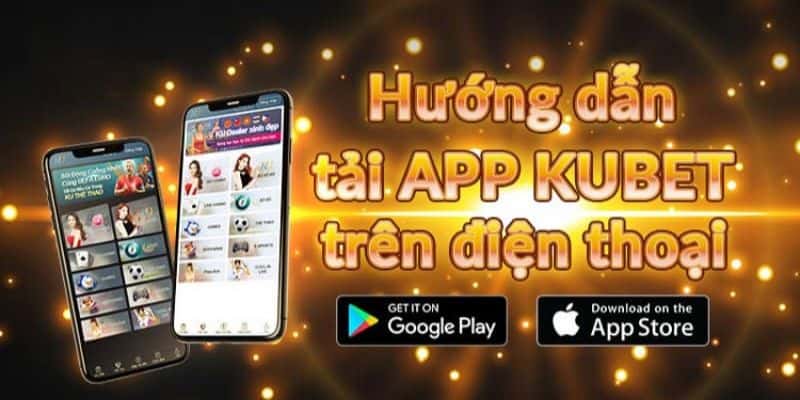 Tìm hiểu về ứng dụng Kubet trên di động