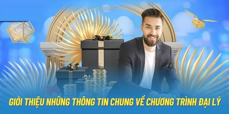 Giới thiệu những thông tin chung về chương trình đại lý